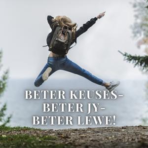 Beter Keuses - Beter Jy - Beter Lewe!