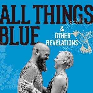 All Things Blue & Other Revelations