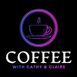 Coffee With Cathy & Claire