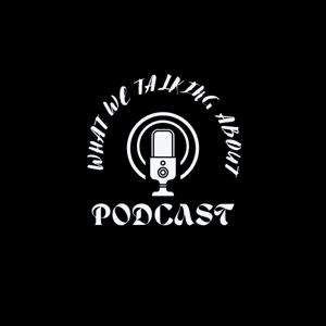 What We Talking Bout