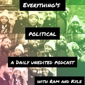 Everything's Political with Ram and Kyle