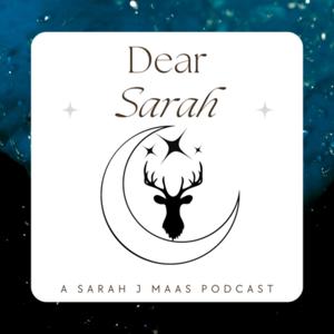 Dear Sarah - a Sarah J Maas Podcast