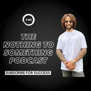 The Nothing to Something Podcast