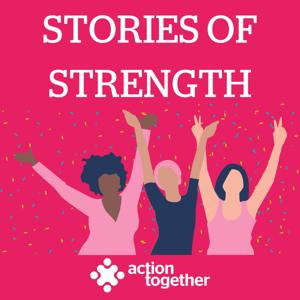 Stories of Strength Podcast by Action Together