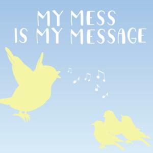 My Mess is My Message