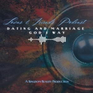 ’Lovas and Friends Podcast—Dating and Marriage GOD’s Way