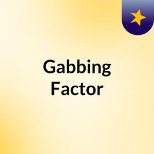 Gabbing Factor
