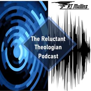 The Reluctant Theologian Podcast by R.T. Mullins