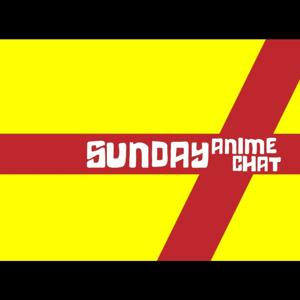 Sunday Anime Chat Podcast