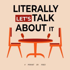 Literally, Let’s talk about it!