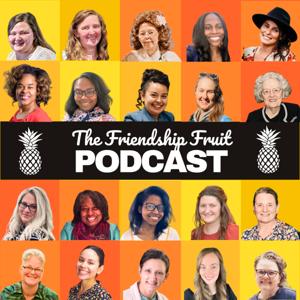 The Friendship Fruit Podcast