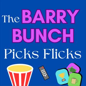 The Barry Bunch Picks Flicks