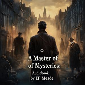 A Master of Mysteries: Audiobook by LT. Meade