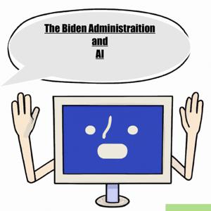 The Biden Administration and AI