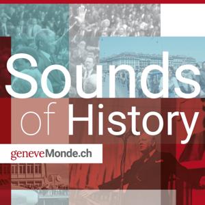 Sounds of History, the podcast of geneveMonde.ch