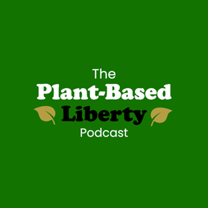 The Plant-Based Liberty Podcast