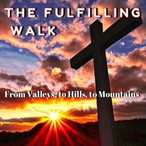 The Fulfilling Walk - From Valleys to Hills to Mountains.