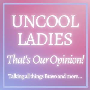 Uncool Ladies | That's Our Opinion!