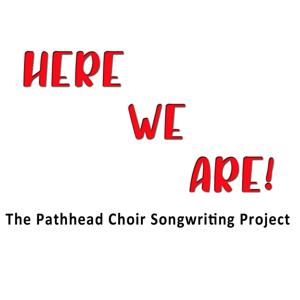 Here We Are - The Pathhead Choir Songwriting Project
