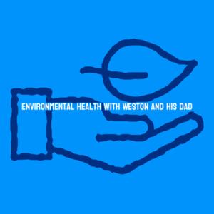 Environmental Health with Weston and Dad