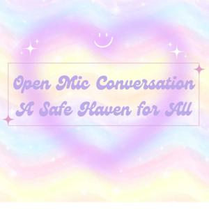 Open Mic conversation: A Safe Haven For All