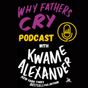 Why Fathers Cry with Kwame Alexander