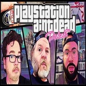 Playstation Aint Dead Podcast