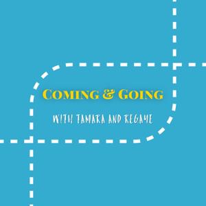 Coming and Going with Tamara & Regaye