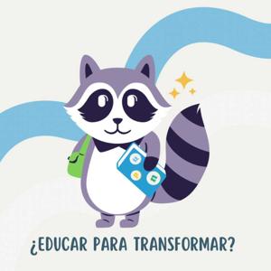 ¿EDUCAR PARA TRANSFORMAR?