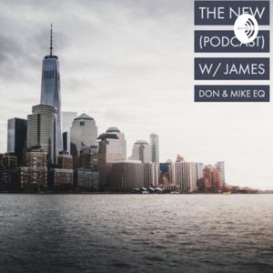 The New Podcast w/ James Don & Mike EQ