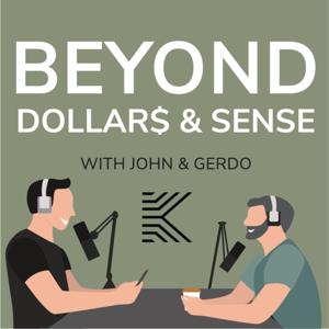 BEYOND DOLLAR$ & SENSE (with John & Gerdo)