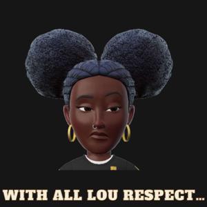 With All Lou Respect