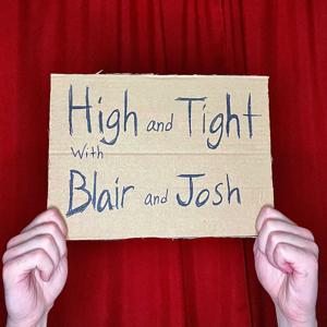 High and Tight with Blair and Josh