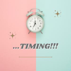 ...TIMING!!!