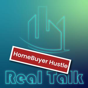 HomeBuyer Hustle Real Talk