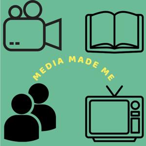 Media Made Me