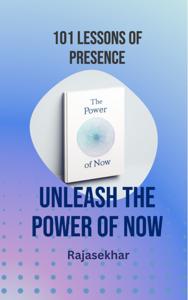 101 Lessons of Presence: Unleash the Power of Now