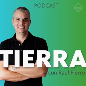 TIERRA - El Podcast de Negocios Inmobiliarios, con Raul Fierro