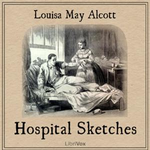 Hospital Sketches by Louisa May Alcott (1832 - 1888)