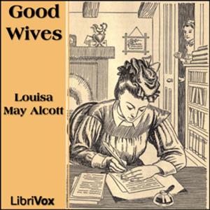 Good Wives by Louisa May Alcott (1832 - 1888)