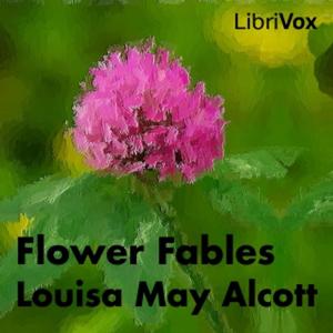 Flower Fables by Louisa May Alcott (1832 - 1888)