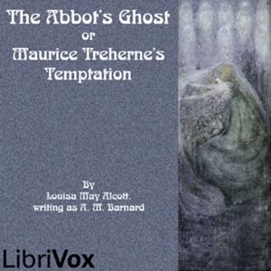 Abbot's Ghost or Maurice Treherne's Temptation, The by Louisa May Alcott (1832 - 1888)