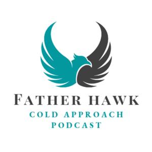 Father Hawk Cold Approach Podcast