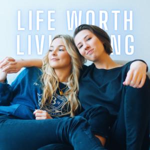 Life Worth Living Podcast