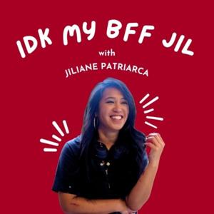 IDK My BFF Jil with Jiliane Patriarca