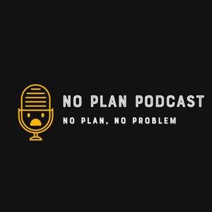The No Plan Podcast