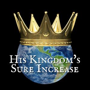 His Kingdom's Sure Increase
