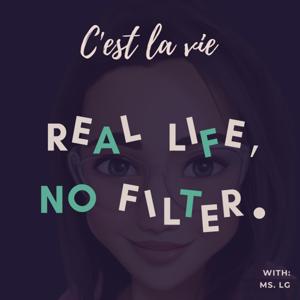 Real Life, No Filter ~ C'est la vie