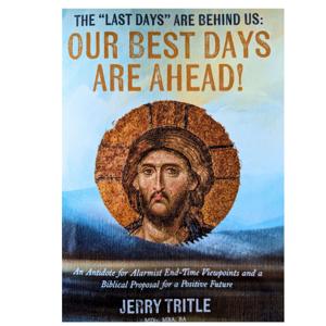 The Last Days Are Behind Us: Our Best Days Are Ahead!