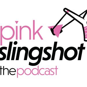 pink slingshot: the podcast